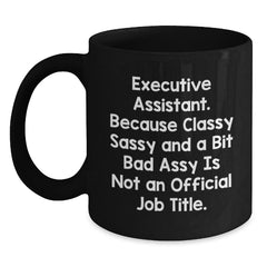Funny Executive Assistant Gifts from Men to Women, Unique Black Coffee Mugs for Christmas, 'Executive Assistant. Because Classy Sassy And A Bit Fearlessy Is Not An Official Job Title.' - Main