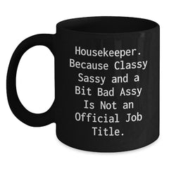 Funny Housekeeper Gifts from Friends, Unique Christmas Unique Gifts for Housekeeper, Black Coffee Mug - 'Housekeeper. Because Classy Sassy And A Bit Fearlessy Is Not An Official Job Title.' - Main