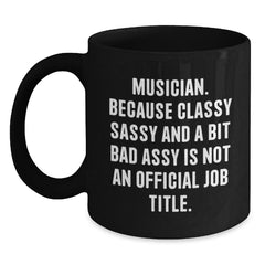 Funny Musician Quote Black Coffee Mug Gifts from Friends, Unique Musician Christmas Unique Gifts for Men, Musician Sassy Coffee Mug - Main