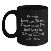 Funny Painter Gifts from Friends for Birthday - Black Coffee Mug with Painter Quote 'Painter. Because Classy Sassy And A Bit Fearlessy Is Not An Official Job Title.' - Main