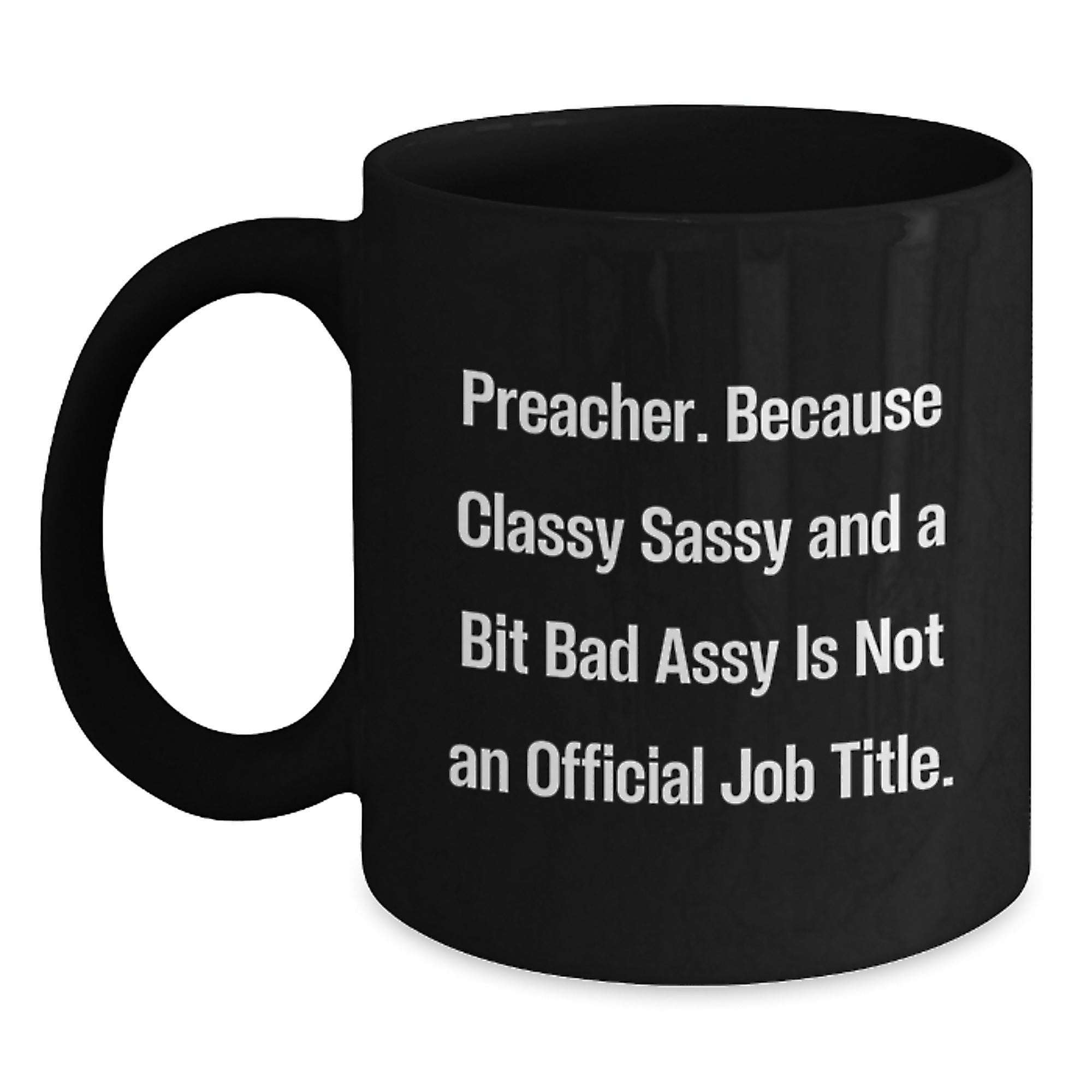 Funny Preacher Gifts for Men - Black Coffee Mug with 'Preacher. Because Classy Sassy And A Bit Fearlessy Is Not An Official Job Title.' Quote - Christmas Unique Gifts from Family and Friends - Main