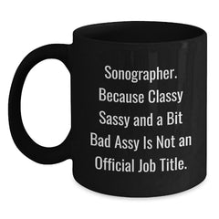 Sonographer Gifts from Friends - Funny Black Coffee Mug, A Bit Sassy and Classy, Not Official Job Title, Unique Christmas Unique Gifts for Sonographer - Main