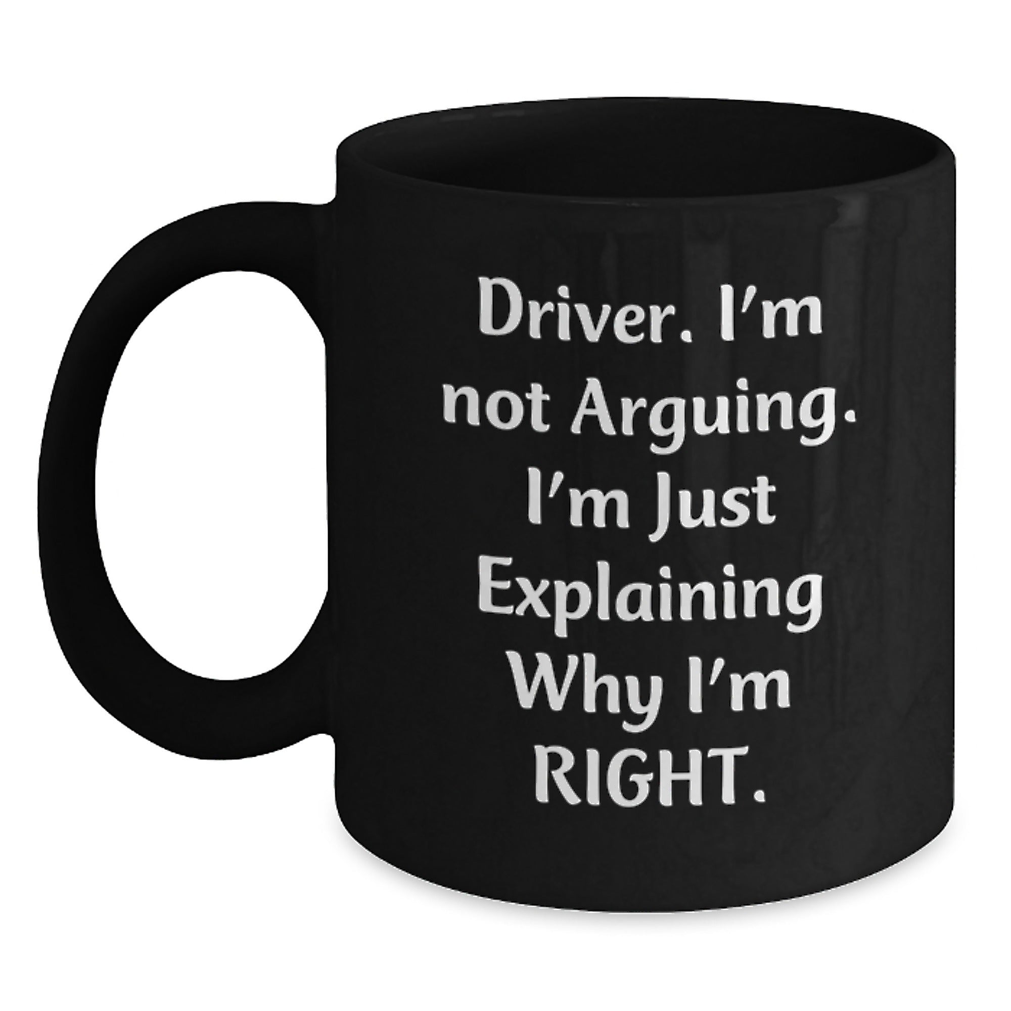 Funny Driver Gifts for Men from Friends on Christmas Morning - Black Coffee Mug, I'm Not Arguing I'm Just Explaining Right - Main