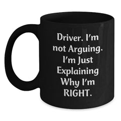 Funny Driver Gifts for Men from Friends on Christmas Morning - Black Coffee Mug, I'm Not Arguing I'm Just Explaining Right - Main