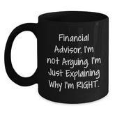 Funny Financial Advisor Gifts from Friends, Black Coffee Mug, Explaining Why I'm Right. - Main