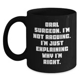 Funny Oral Surgeon Gifts from Friends, Christmas Unique Mugs for Men or Women - 'I'm Not Arguing. I'm Just Explaining Why I'm Right.' Black Coffee Mug - Main