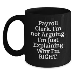 Funny Payroll Clerk Gifts for Men from Coworkers - Christmas Unique Mugs 'I'm Not Arguing I'm Just Explaining Why I'm Right' Black Coffee Mug - Main