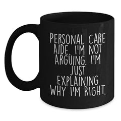 Funny Personal Care Aide Christmas Unique Gifts from Friends to Gifts for Personal Care Aide Black Coffee Mug Explaining Why I'm Right - Main