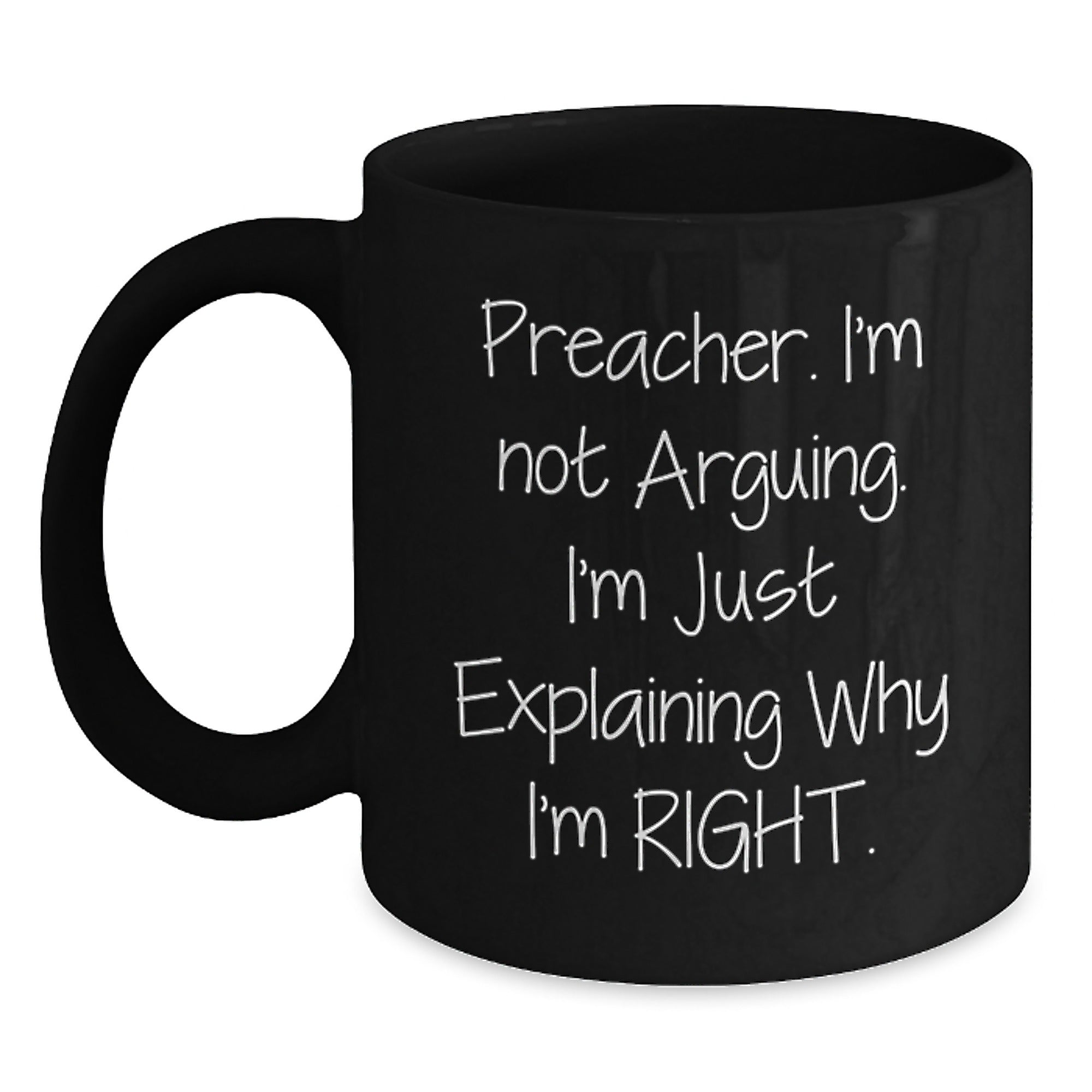 Funny Preacher Gifts for Men from Friends Christmas Unique Mugs, 'I'm Not Arguing, I'm Just Explaining Why I'm Right' Black Ceramic Coffee Mug, 11oz or 15oz Capacity - Main