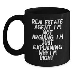Funny Real Estate Agent Gifts from Family, Humorous Christmas Unique Mugs for Men, Women, Coworkers, Friends - Real Estate Agent I'm Not Arguing. I'm Just Explaining Why I'm Right. Black Coffee Mug - Main