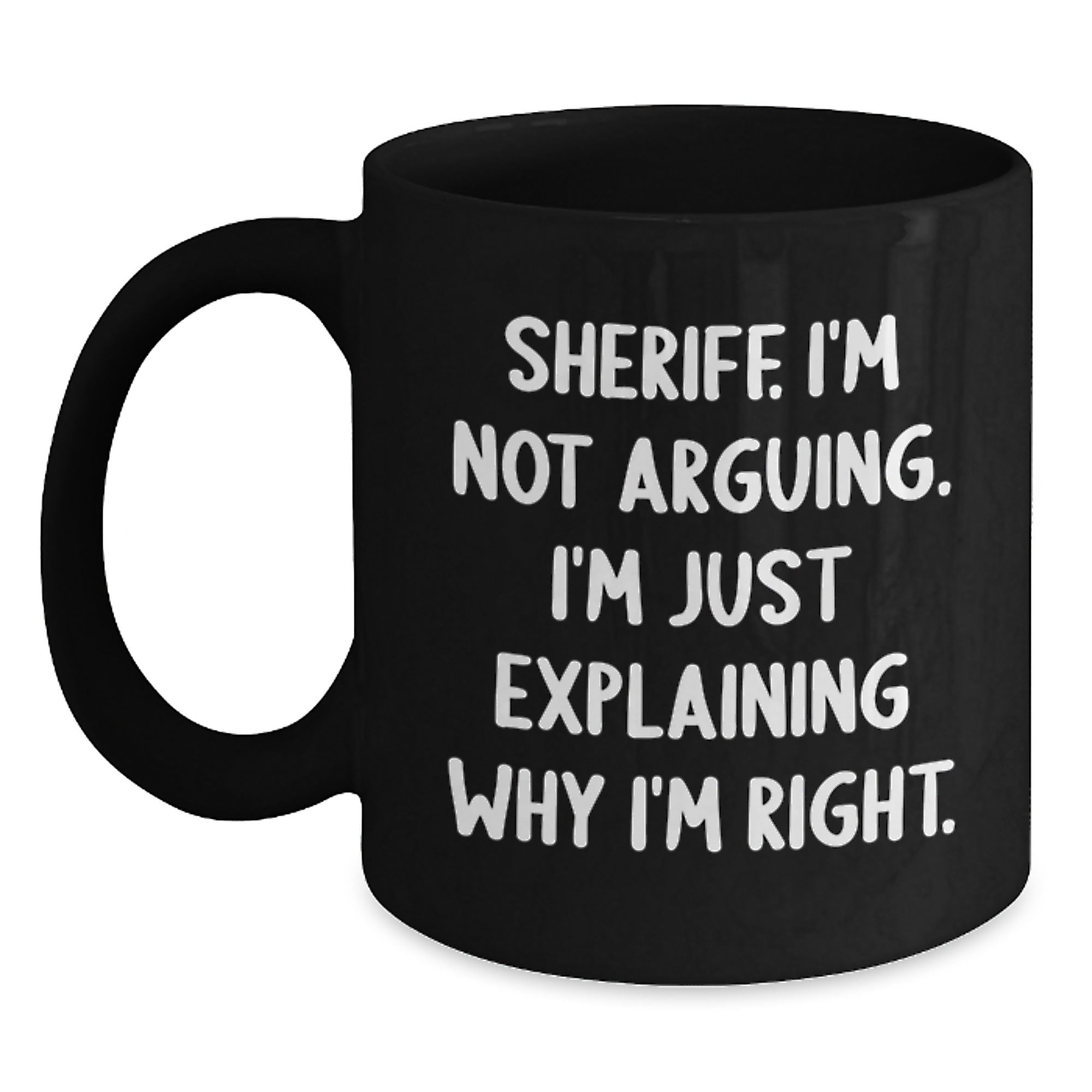 Funny Sheriff Gifts from Men for Women Friends Coworkers Family - Sheriff I'm Not Arguing I'm Just Explaining Why I'm Right Black Coffee Mug Christmas Unique Gifts - Main