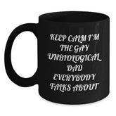 Funny Unbiological Dad Christmas Unique Gifts for Him - 'Keep Calm I'm The Gay Unbiological Dad Everybody Talks About' Black Coffee Mug Gifts from Men to Unbiological Dad - Main