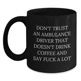 Funny Ambulance Driver Gifts for Christmas - Black Coffee Mug with 'Don't Trust An Ambulance Driver That Doesn't Drink Coffee And Say F--k A Lot' Quote, Gifts from Friends and Family - Main