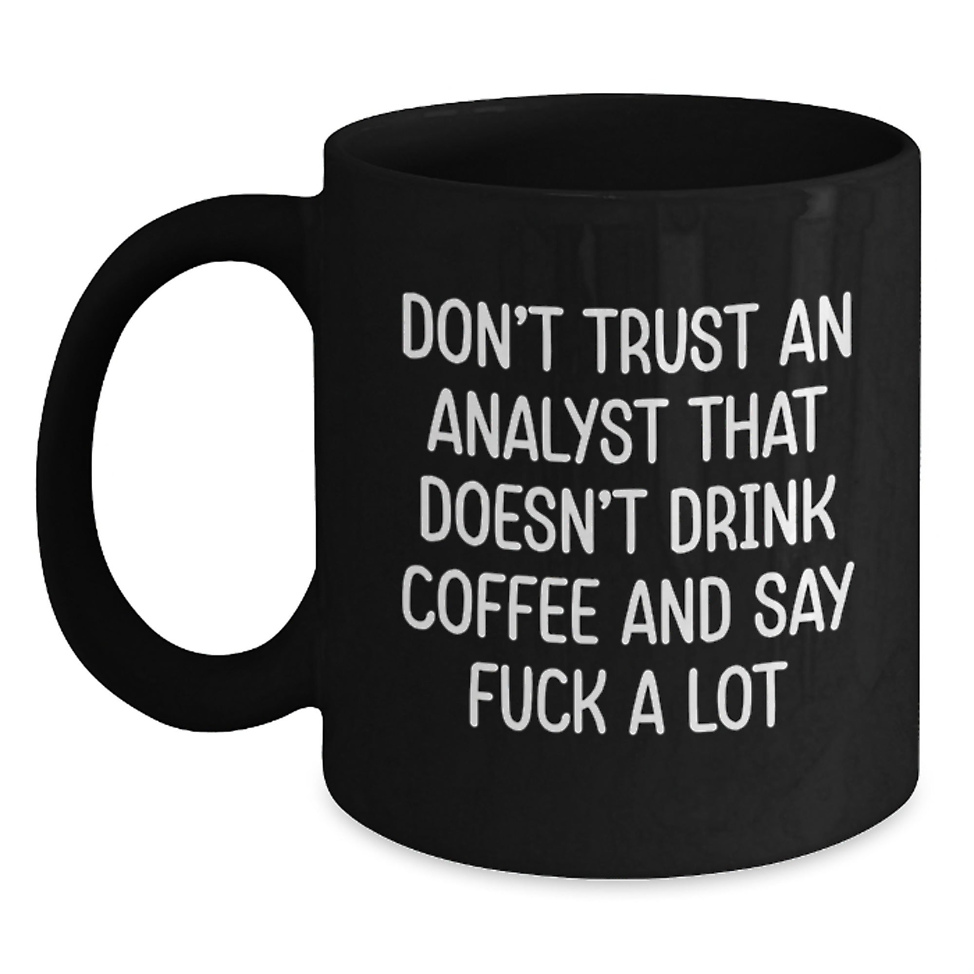 Funny Analyst Gifts for Men, Black Coffee Mug, 'Don't Trust An Analyst That Doesn't Drink Coffee And Say F--k A Lot', Gifts from Family, Friends, Coworkers, Perfect for Christmas Unique Gifts - Main