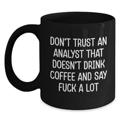 Funny Analyst Gifts for Men, Black Coffee Mug, 'Don't Trust An Analyst That Doesn't Drink Coffee And Say F--k A Lot', Gifts from Family, Friends, Coworkers, Perfect for Christmas Unique Gifts - Main