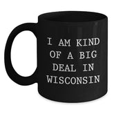 Funny Wisconsin Gifts for Men from Friends - I Am Kind Of A Prime Selection In Wisconsin Black Coffee Mug - Main