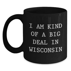 Funny Wisconsin Gifts for Men from Friends - I Am Kind Of A Prime Selection In Wisconsin Black Coffee Mug - Main