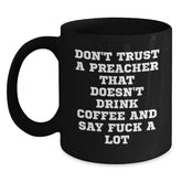 Funny Preacher Mug Gifts from Men Friends for Preacher - Don't Trust A Preacher That Doesn't Drink Coffee And Say F--k A Lot Black Coffee Mug - Main