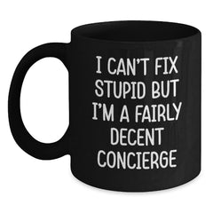 Funny Concierge Gifts, Unique Black Coffee Mugs, I Can't Fix Stupid But I'm A Fairly Decent Concierge, Funny Christmas Memorable Presents for Concierge - Main
