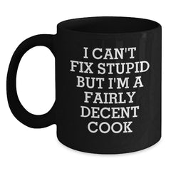 Funny Cook Black Coffee Mugs, Gifts for Men from Friends, I Can't Fix Stupid But I'm A Fairly Decent Cook, Black Coffee Mug Christmas Unique Gifts - Main