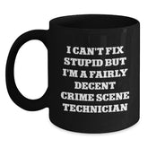 Funny Crime Scene Technician Black Coffee Mug, Gifts from Men, Women, or Coworkers for Crime Scene Technician Graduation, 'I Can't Fix Stupid But I'm A Fairly Decent Crime Scene Technician' - Main