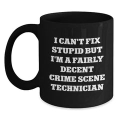 Funny Crime Scene Technician Black Coffee Mug, Gifts from Men, Women, or Coworkers for Crime Scene Technician Graduation, 'I Can't Fix Stupid But I'm A Fairly Decent Crime Scene Technician' - Main