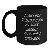 Funny Electrical Engineer Gifts, Black Coffee Mug for Men - 'I Can't Fix Stupid But I'm A Fairly Decent Electrical Engineer' - Unique Graduation Mugs from Family to Friends - Main