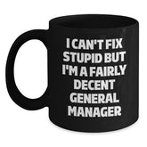 Funny General Manager Gifts, 'I Can't Fix Stupid But I'm A Fairly Decent General Manager' Black Coffee Mug for Graduation, Gifts from Men to General Manager - Main