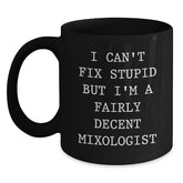 Funny Mixologist Gifts from Friends for Men, Black Coffee Mug, I Can't Fix Stupid But I'm A Fairly Decent Mixologist, Unique Christmas Unique Gifts - Main