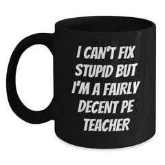 Funny PE Teacher Gift, Black Coffee Mug for Men, Women, Friends, and Family, Christmas Unique Gifts from Men, Women, Friends, and Family to PE Teachers - Main