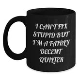 Funny Quilter Gifts from Friends for Quilter - Black Coffee Mug I Can't Fix Stupid - Main