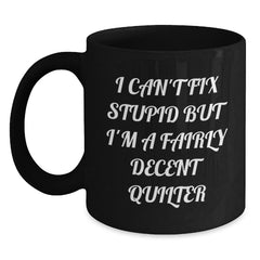 Funny Quilter Gifts from Friends for Quilter - Black Coffee Mug I Can't Fix Stupid - Main
