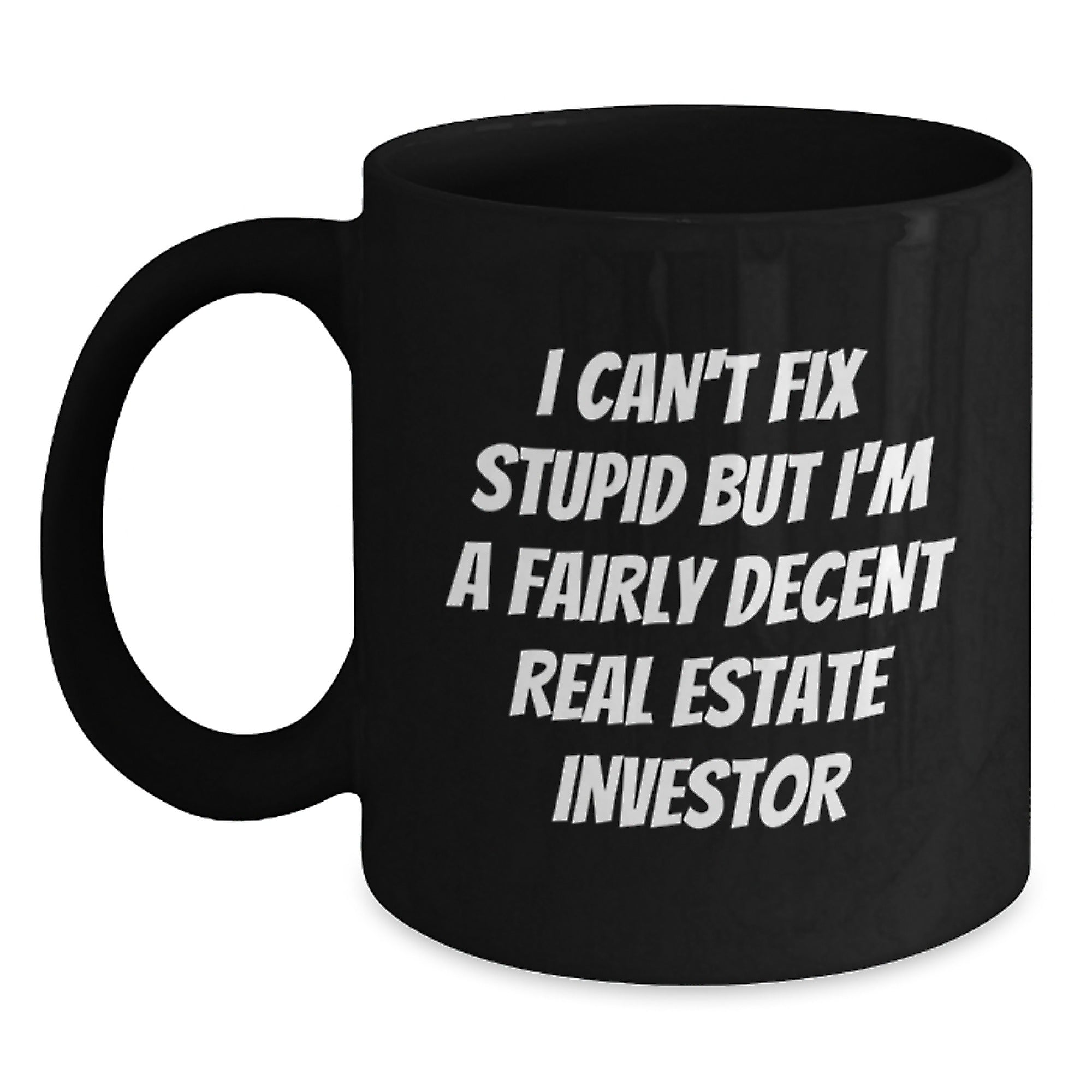 Funny Real Estate Investor Gifts, Christmas Unique Mugs for Men, Women Friends Coworkers Family, Black Coffee Mug, I Can't Fix Stupid But I'm A Fairly Decent Real Estate Investor - Main