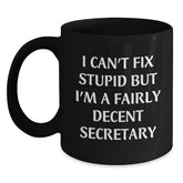 Funny Secretary Gifts, 'I Can't Fix Stupid But I'm A Fairly Decent Secretary' Quote Black Coffee Mug for Secretary, Gifts from Friends to Coworkers, Graduation Unique Gifts - Main