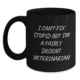 Veterinarian Humor Graduation Gifts from Family, Friends, or Coworkers - 'I Can't Fix Stupid But I'm A Fairly Decent Veterinarian' Funny Black Coffee Mug - Main