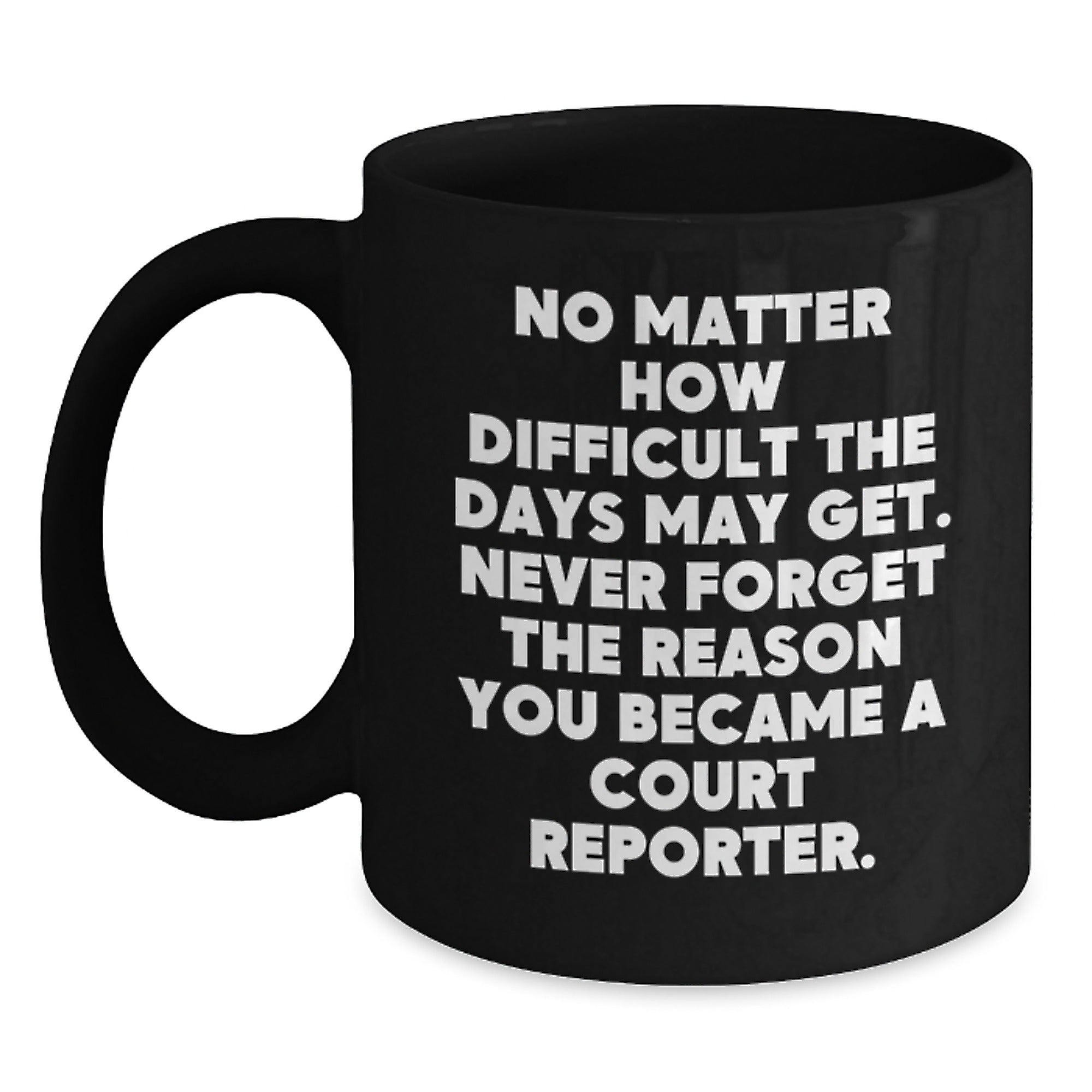 Funny Court Reporter Gifts from Friends and Family, Black Coffee Mug, Inspirational Quote 'Never Forget The Reason You Became A Court Reporter' - Main