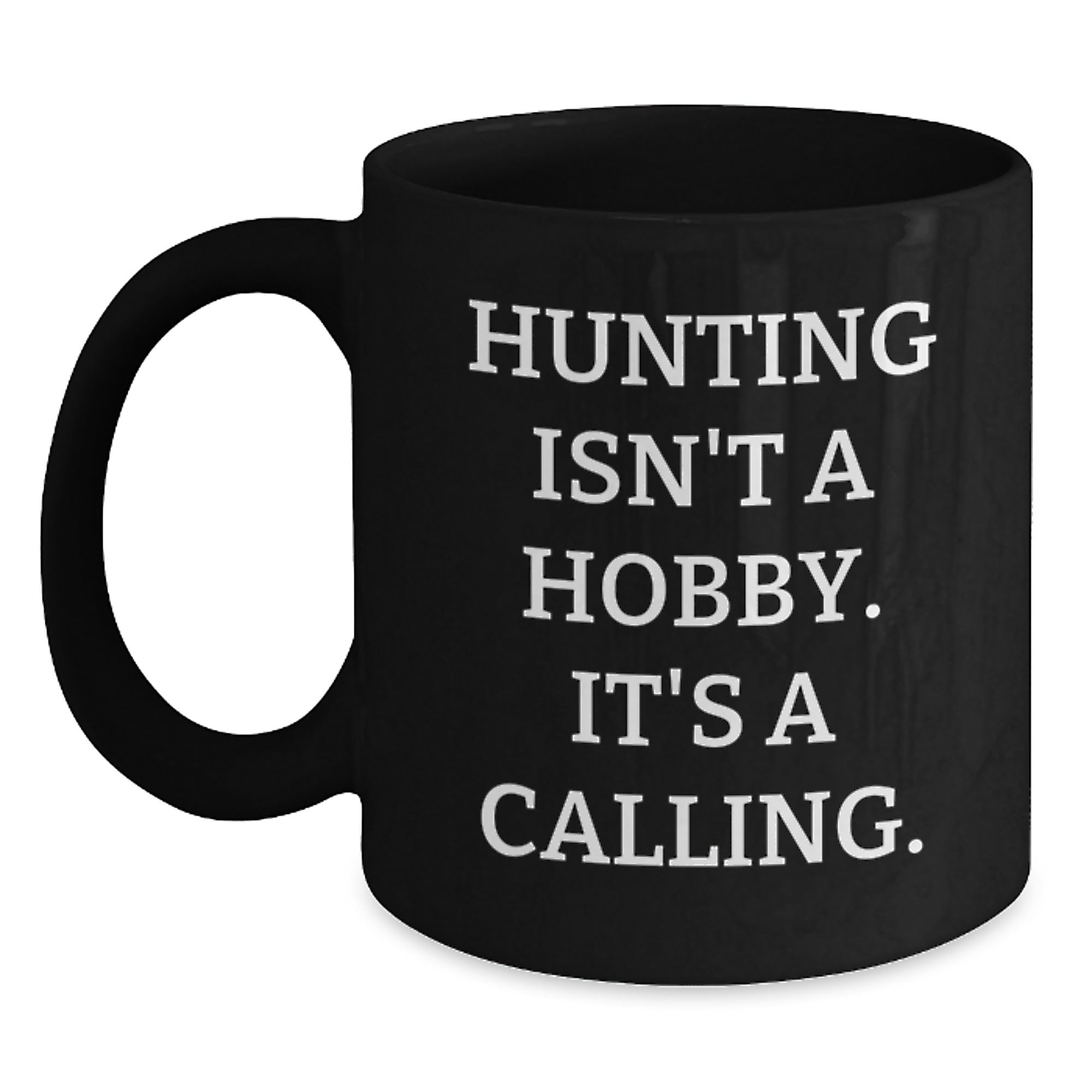 Funny Hunting Gifts from Family to Hunting Men - 'Hunting Isn't A Hobby. It's A Calling.' Black Coffee Mug for Graduation - Main