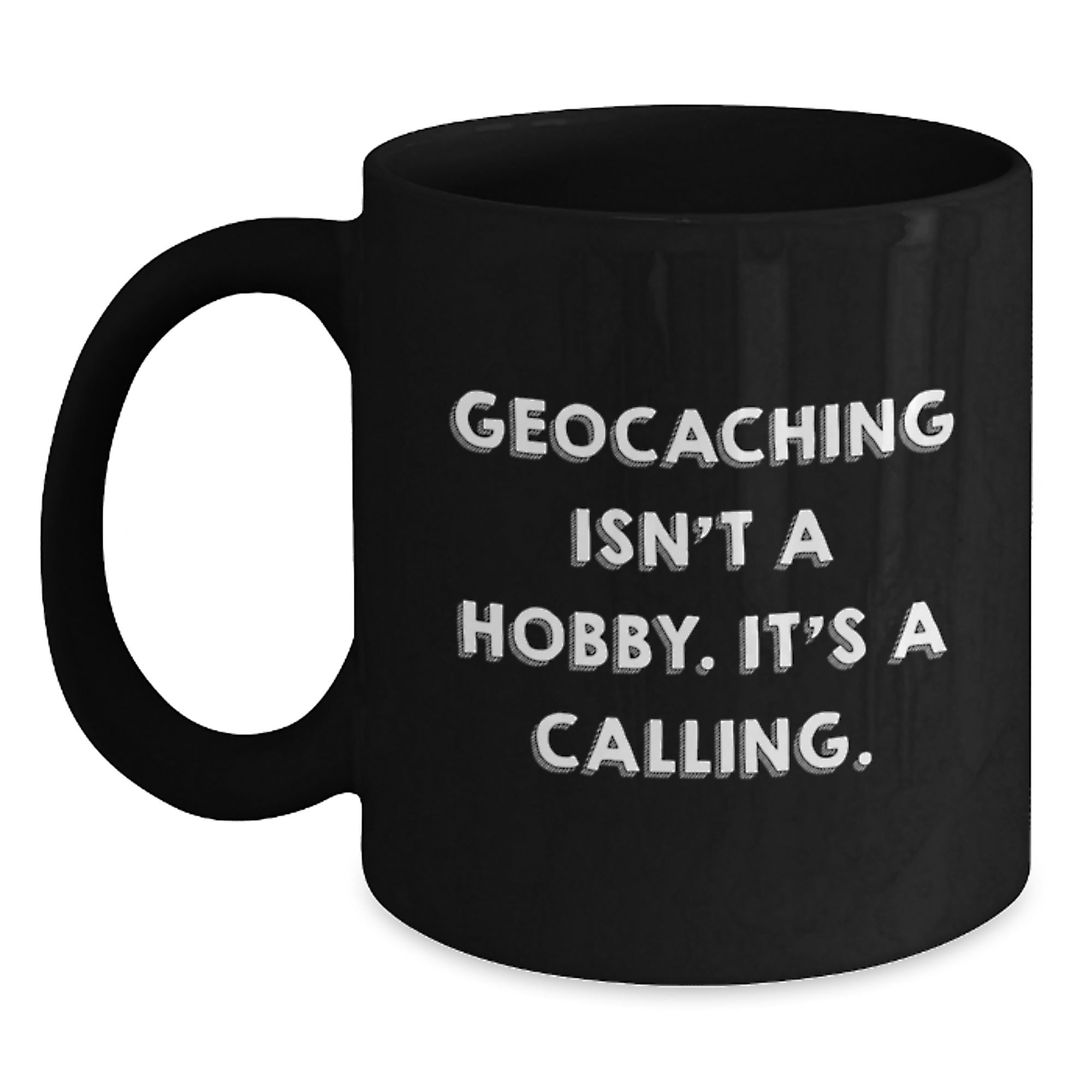 Geocaching Inspiration Gifts from Friends for Geocaching Enthusiasts, Funny Black Coffee Mug for Graduation, 'Geocaching Isn't A Hobby. It's A Calling.' - Main
