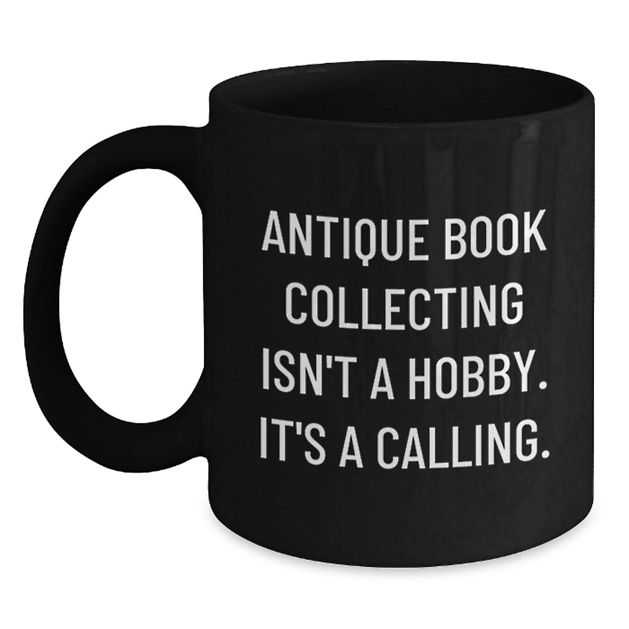 Antique Book Collecting Isn't A Calling, Gifts from Family for Friends, Black Coffee Mug for Graduation, 'It's A Calling' - Main