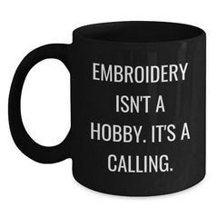 Embroidery Isn't A Hobby, It's A Calling. Funny Black Coffee Mug Gifts for Embroidery Enthusiasts, Gifts from Friends, Family or Coworkers, Graduation Unique Gifts - Main