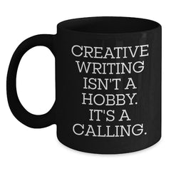 Creative Writing Isn't A Hobby. It's A Calling. Black Coffee Mug Gifts from Men to Creative Writing Friends, Unique Graduation Gifts for Creative Writing Women, Funny Quote Ceramic Mug - Main