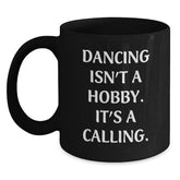 Funny Dancing Gifts from Lovers for Passionate Dancers on Valentine's, Black Coffee Mug with Inspirational Quote 'Dancing Isn't A Hobby. It's A Calling.' - Main