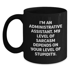 Funny Sarcasm Gifts for Administrative Assistant, Black Coffee Mug, Graduation Unique Gifts from Friends - Main