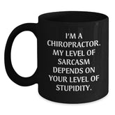 Chiropractor Humor Gifts for Graduation, Funny Black Coffee Mug from Friends, 'I'm A Chiropractor. My Level Of Sarcasm Depends On Your Level Of Stupidity.' - Main
