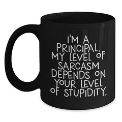 Funny Principal Gifts for Men Black Coffee Mug - 'I'm A Principal, My Level Of Sarcasm Depends On Your Level Of Stupidity' Gifts from Dad, Gifts for Husband, Christmas Unique Gifts - Main