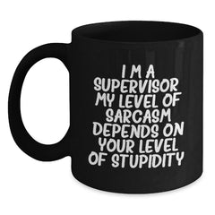 Funny Supervisor Gifts, Gifts from Men to Supervisor for Graduation, Black Coffee Mug with Sarcasm Quote, 11oz or 15oz Microwave and Dishwasher Safe - Main