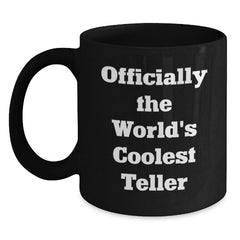 Teller Gifts for Graduation, Officially the World's Coolest, Funny Quote Black Coffee Mug, Gifts from Friends, Gifts for Teller - Main