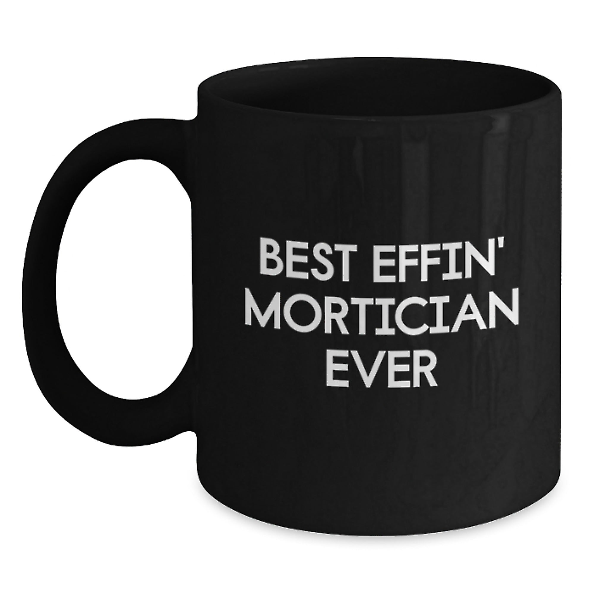 Funny Mortician Gifts for Men, Black Coffee Mug, Best Effin' Mortician Ever Quote, Christmas Unique Gifts from Friends - Main