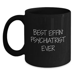 Funny Psychiatrist Gifts for Men Friends Coworkers - Best Effin' Psychiatrist Ever Quote Black Coffee Mug, 11oz or 15oz, Microwave and Dishwasher Safe - Main