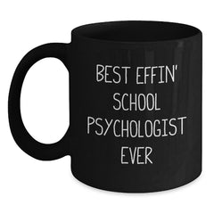 Funny School Psychologist Gifts for Him or Her, Best Effin' School Psychologist Ever Quote on Black Coffee Mug, Graduation Unique Gifts from Friends or Family - Main